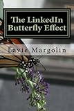 The LinkedIn Butterfly Effect by Mr. Lavie E Margolin, Susan M Shuman