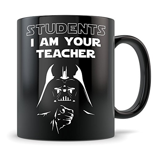 Star Wars Teacher Mug - The Perfect Star Wars Teacher Appreciation Gifts - Students I Am Your Teacher - Funny Darth Vader Gift for Fans