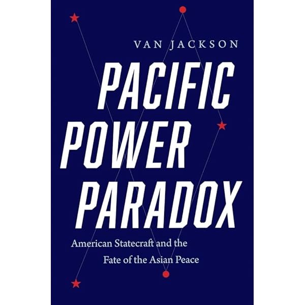 Pacific Power Paradox: American Statecraft... by Jackson, Van