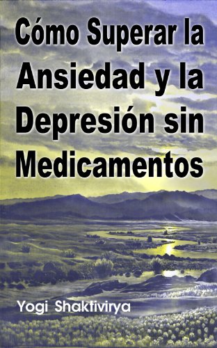 Cómo Superar la Ansiedad y la Depresión sin Medicamentos (Spanish Edition)