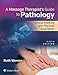 Massage Therapist's Guide to Pathology: Critical Thinking and Practical Application