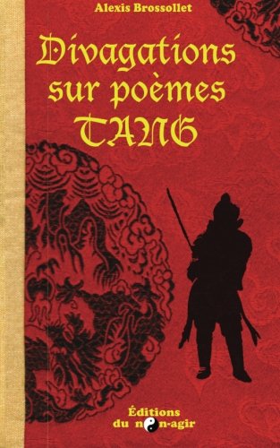 Divagations sur poèmes Tang (French Edition) by Alexis Brossollet