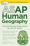ASAP Human Geography: A Quick-Review Study Guide for the AP Exam (College Test Preparation) ASAP Human Geography: A Quick-Review Study Guide for the AP Exam (College Test Preparation)