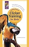 Getting Started: Clicker Training for Birds by Melinda Johnson