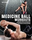 Medicine Ball Workouts: Strengthen Major and Supporting Muscle Groups for Increased Power, Coordinat by Brett Stewart