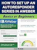 How To Set Up An Autoresponder Series In AWeber: Basics for Beginners (Business Basics for Beginners Book 58)