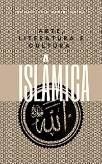 Livro Arte, Literatura e Cultura Islâmica.: A função da arte, o papel da literatura e os aspectos da cultura Islâmica.
