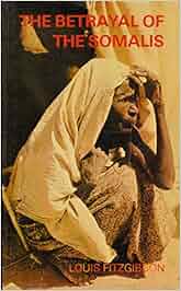 The Betrayal Of The Somalis Louis Fitzgibbon