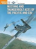Mustang and Thunderbolt Aces of the Pacific and CBI (Osprey Aircraft of the Aces No 26)