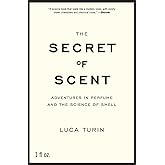 The Secret of Scent: Adventures in Perfume and the Science of Smell
