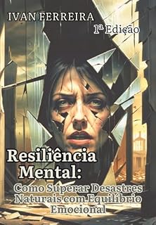 Livro Resiliência Mental: Como Superar Desastres Naturais Com Equilíbrio Emocional