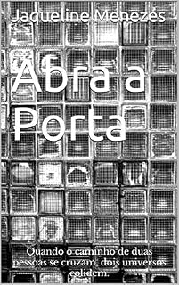 Livro Abra a Porta: Quando o caminho de duas pessoas se cruzam, dois universos colidem.
