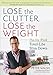 Lose the Clutter, Lose the Weight: The Six-Week Total-Life Slim Down by Peter Walsh