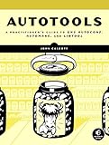 Autotools: A Practioner's Guide to GNU Autoconf, Automake, and Libtool