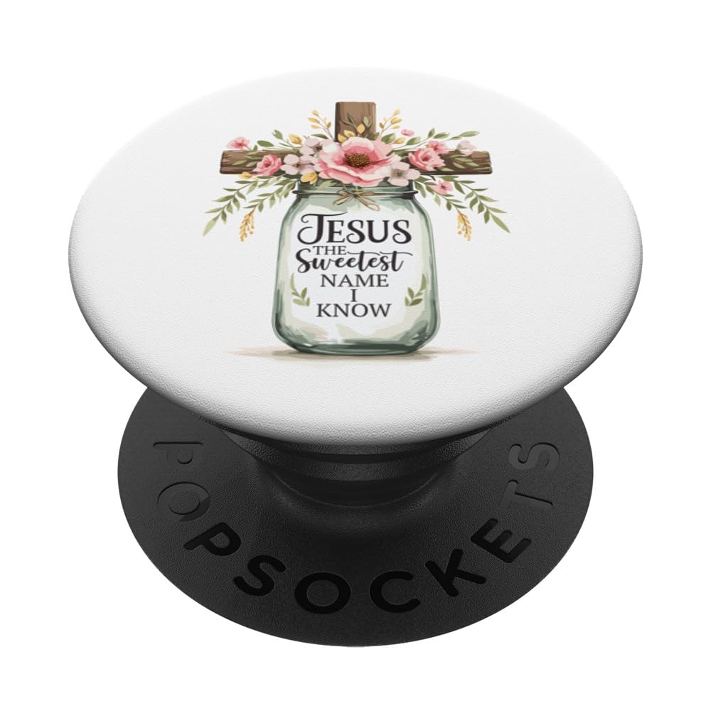 Jesus The Sweetest Name I Know - Cross - Flowers- Christian PopSockets Swappable PopGrip
