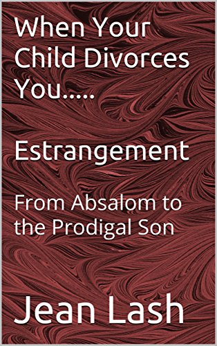 When Your Child Divorces You Estrangement From Absalom To The