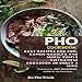 Pho Cookbook: Easy Recipes for Pho, Ramen Noodles and More! Simple Vietnamese Cookbook in Under 5 Mi by
