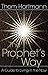 The Prophet's Way: A Guide to Living in the Now by Thom Hartmann, Andrea Lomas
