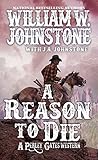 A Reason to Die (A Perley Gates Western) by William W. Johnstone, J.A. Johnstone