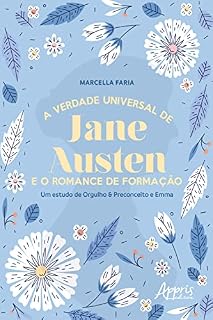 Livro A Verdade Universal de Jane Austen e o Romance de Formação: Um Estudo de Orgulho & Preconceito e Emma
