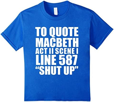 Kids To Quote Macbeth Shut Up Act II T-shirt William Shakespeare 4 Royal Blue