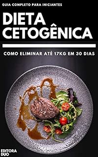 Livro Dieta Cetogênica: Como Eliminar Até 17Kg Em 30 Dias - Guia Completo Para Iniciantes