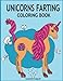 Unicorns Farting Coloring Book: Hilarious coloring book, Gag gifts for adults and kids, Fart Designs, Unicorn coloring book, Cute Unicorn Farts, Fart color book (Fart coloring books) by 