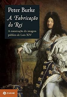 Livro A fabricação do rei: A construção da imagem pública de Luís XIV