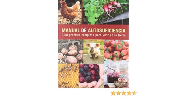 Manual de autosuficiencia: Guía práctica completa para vivir de la ...