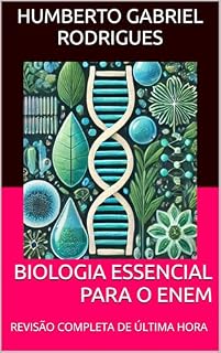 BIOLOGIA ESSENCIAL PARA O ENEM: REVISÃO COMPLETA DE ÚLTIMA HORA