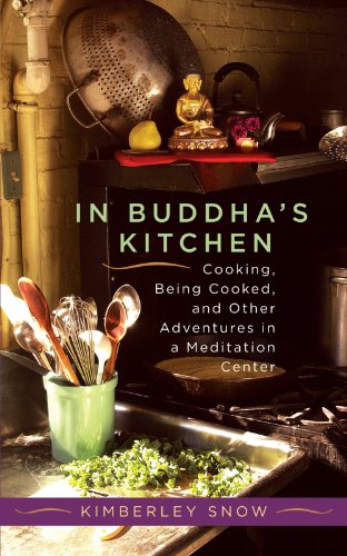 In Buddha's Kitchen: Cooking, Being Cooked, and Other Adventures in a Meditation Center In Buddha's Kitchen: Cooking, Being Cooked, and Other Adventures in a Meditation Center