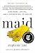 Maid: Hard Work, Low Pay, and a Mother's Will to Survive by Stephanie Land, Barbara Ehrenreich