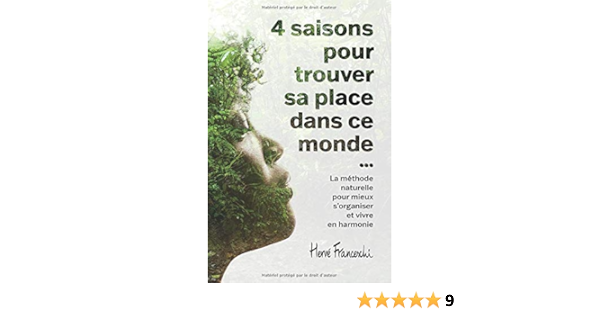 4 Saisons Pour Trouver Sa Place Dans Ce Monde La Methode Naturelle Pour Mieux S Organiser Et Vivre En Harmonie French Edition Franceschi Herve Amazon Com Books