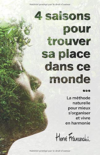 4 Saisons Pour Trouver Sa Place Dans Ce Monde La Methode Naturelle Pour Mieux S Organiser Et Vivre En Harmonie French Edition Franceschi Herve Amazon Com Books