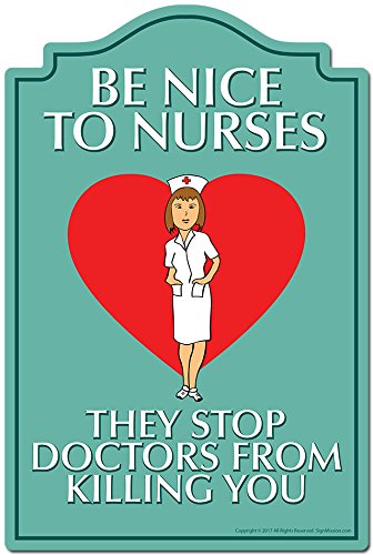 SignMission Be Nice to Nurses They Stop Doctors from Killing You Novelty Sign | Indoor/Outdoor | Funny Home Decor for Garages, Living Rooms, Bedroom, Offices Personalized Gift