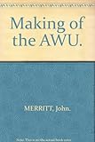 Front cover for the book The Making of the AWU by John Merritt