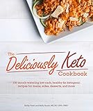 The Deliciously Keto Cookbook: 150 mouth-watering low-carb, healthy-fat ketogenic recipes for mains, by Molly Pearl, Kelly Roehl MD  RD