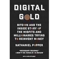 Digital Gold: Bitcoin and the Inside Story of the Misfits and Millionaires Trying to Reinvent Money