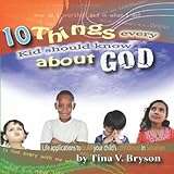 10 Things Every Kid Should Know About God by Tina V. Bryson, Mykle Lee