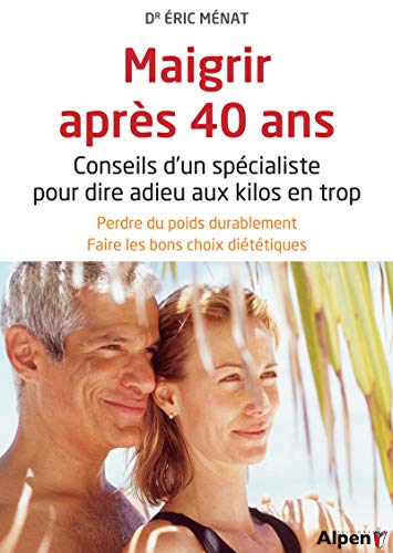 Maigrir après 40 ans : Conseils d'un spécialiste pour dire adieu aux kilos en trop by Eric Ménat