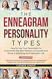 The Enneagram Personality Types: How to Use Your Personality to Evolve into the Best Version of Yourself and Have a Satisfying and Harmonic Life