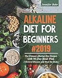 Alkaline Diet For Beginners #2019: The Ultimate Alkaline Diet Recipes with 14-Day Meal Plan ( Reverse Disease and Heal the Body) by Jennifer Behr