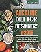 Alkaline Diet For Beginners #2019: The Ultimate Alkaline Diet Recipes with 14-Day Meal Plan ( Reverse Disease and Heal the Body) by Jennifer Behr