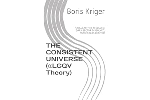 THE CONSISTENT UNIVERSE (αLGQV Theory): SINGULARITIES RESOLVED, DARK SECTOR DISSOLVED, PARAMETERS DERIVED