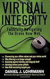 Virtual Integrity: Faithfully Navigating the Brave New Web by 