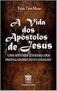 Livro A Vida dos Apóstolos de Jesus: Uma história literária dos propagadores do evangelho