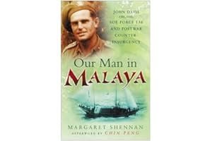 Our Man in Malaya: John Davis CBE, DSO, Force 136 SOE and Postwar Counter-Insurgency