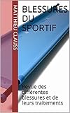Image de Blessures du sportif: Revue des différentes blessures et de leurs traitements (French Edition)