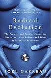 Radical Evolution: The Promise and Peril of Enhancing Our Minds, Our Bodies -- and What It Means to Be Human