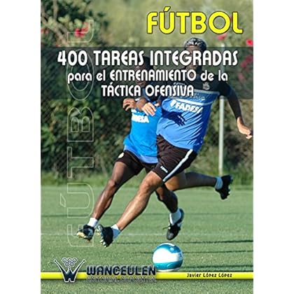 Futbol 400 tareas integradas para el entrenamiento de la tactica ofensiva